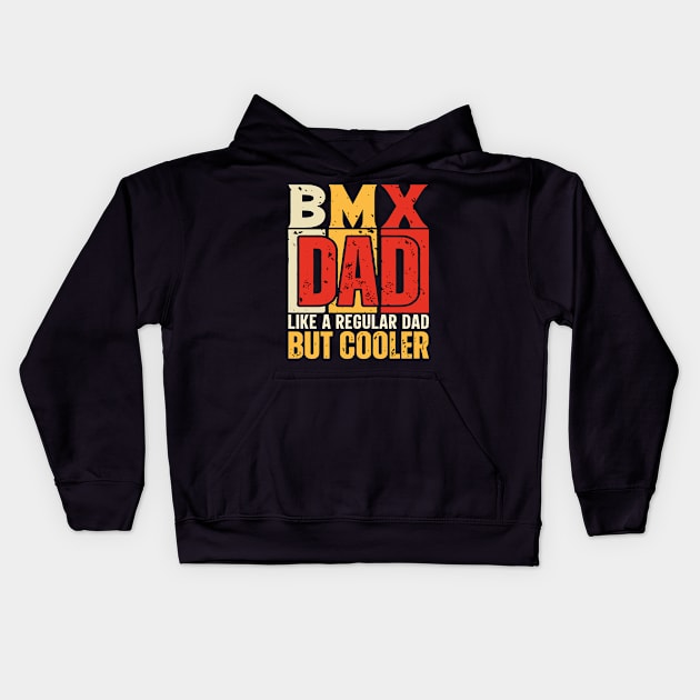 bmx Dad Like a Regular Dad but Cooler Design for Fathers day Kids Hoodie by rhazi mode plagget